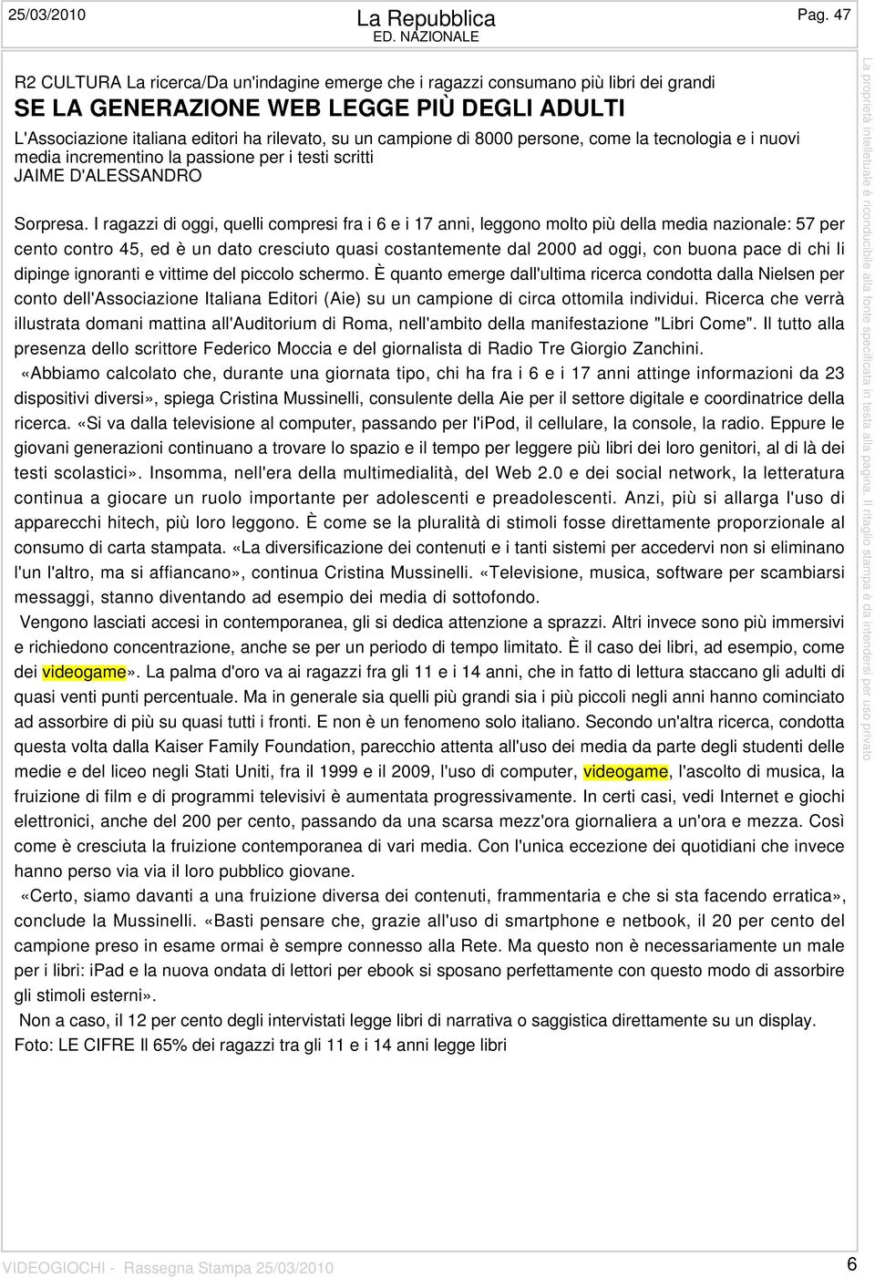 campione di 8000 persone, come la tecnologia e i nuovi media incrementino la passione per i testi scritti JAIME D'ALESSANDRO Sorpresa.