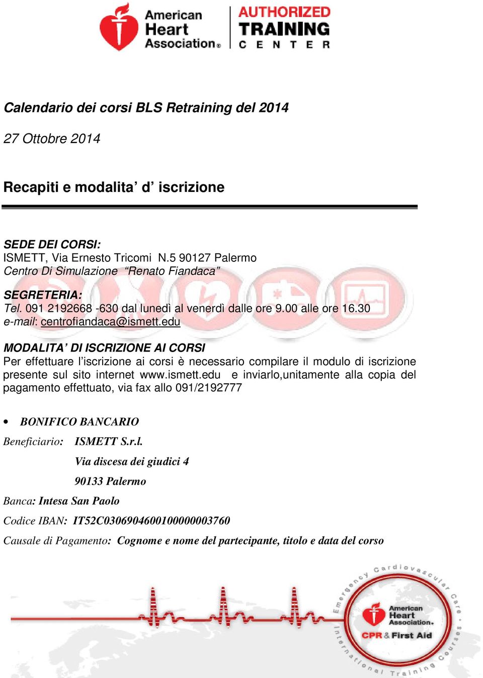 edu MODALITA DI ISCRIZIONE AI CORSI Per effettuare l iscrizione ai corsi è necessario compilare il modulo di iscrizione presente sul sito internet www.ismett.