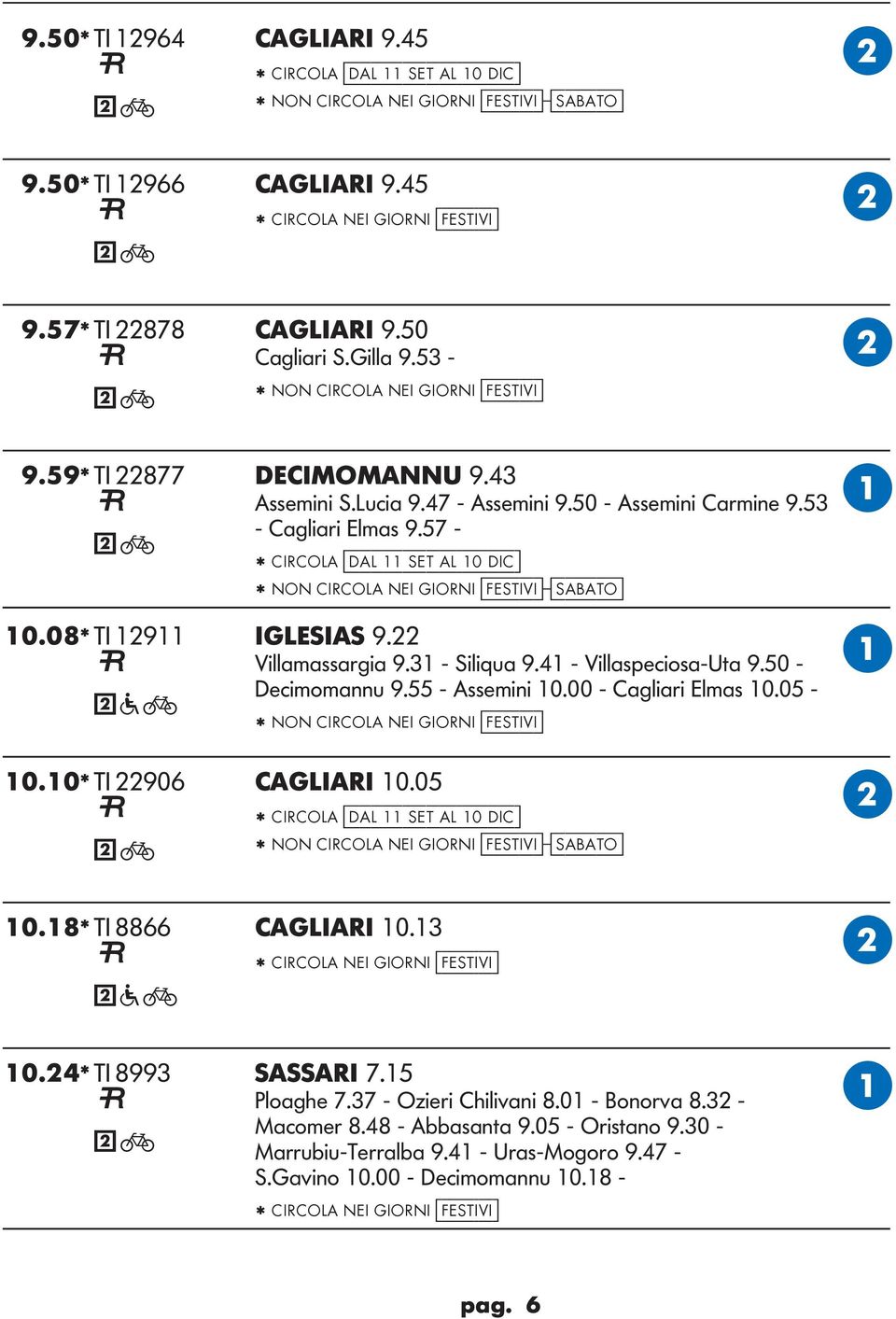 57 - * CIRCO [dal 11 set al 10 dic] * NON CIRCO NEI IORNI [festivi]-[sabato] 10.08* TI 12911 IESIS 9.22 Villamassargia 9.31 - Siliqua 9.41 - Villaspeciosa-Uta 9.50 - Decimomannu 9.55 - ssemini 10.