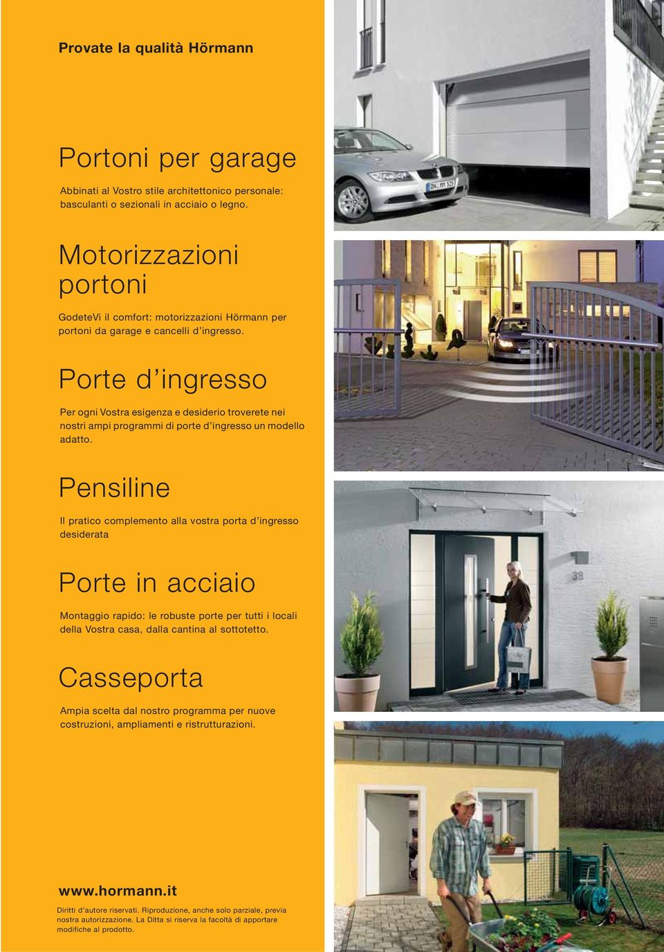 Porte d ingresso Per ogni Vostra esigenza e desiderio troverete nei nostri ampi programmi di porte d ingresso un modello adatto.