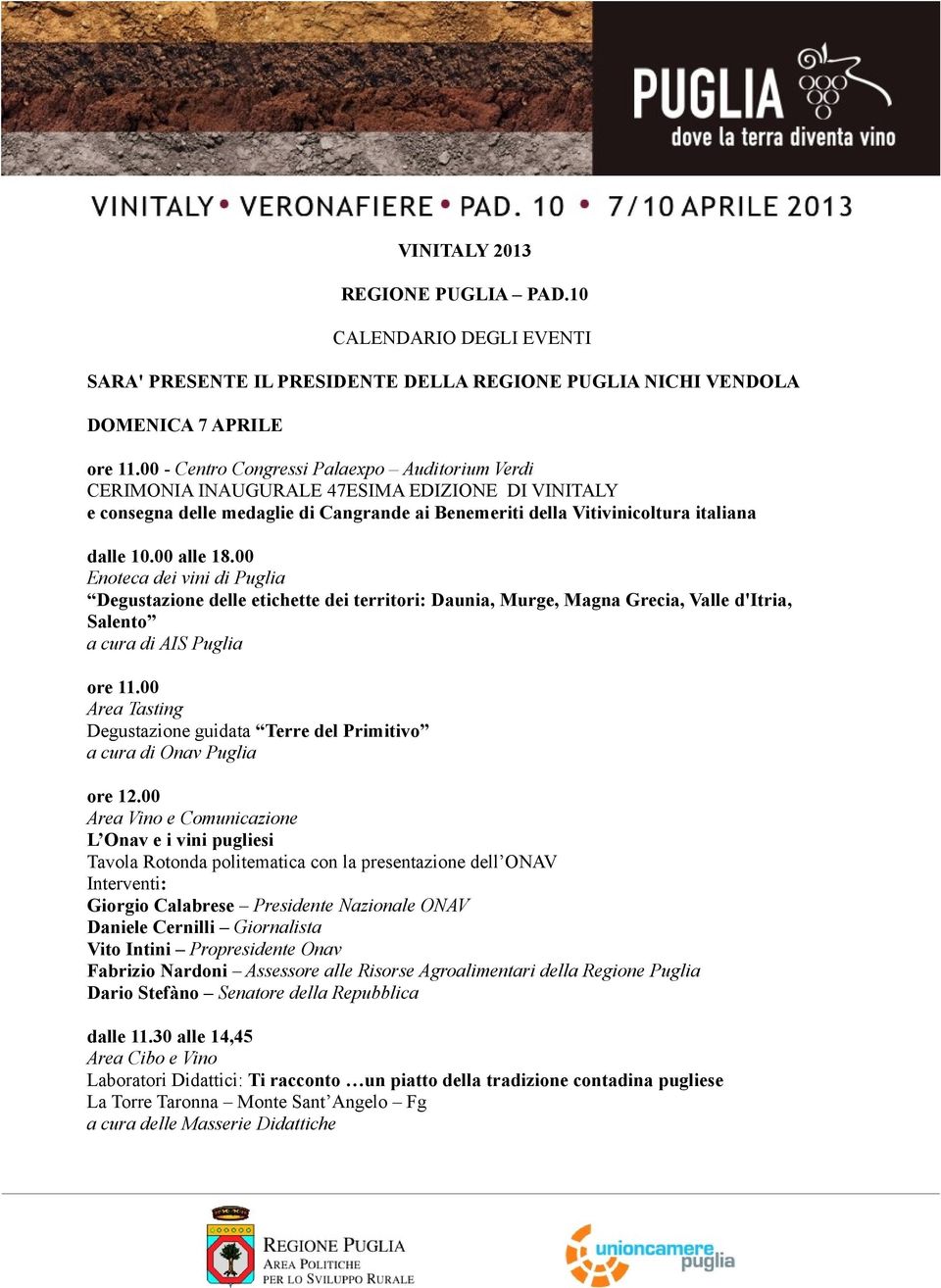 00 alle 18.00 Enoteca dei vini di Puglia Degustazione delle etichette dei territori: Daunia, Murge, Magna Grecia, Valle d'itria, Salento a cura di AIS Puglia ore 11.