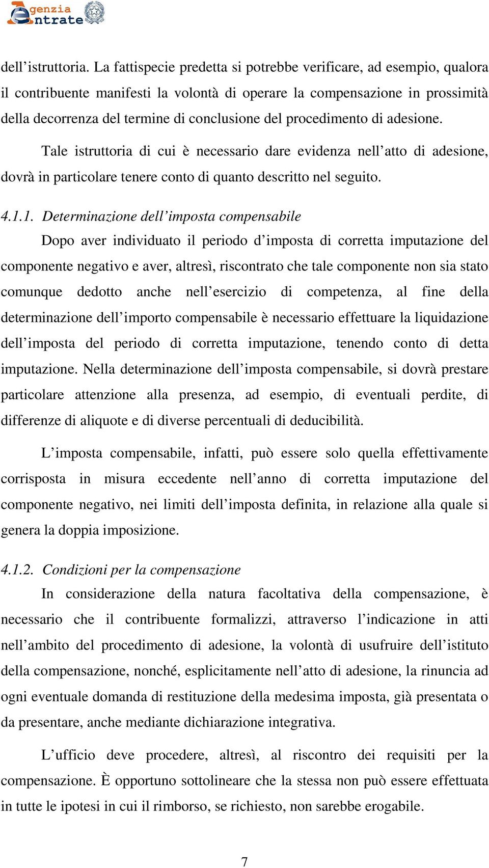 procedimento di adesione. Tale istruttoria di cui è necessario dare evidenza nell atto di adesione, dovrà in particolare tenere conto di quanto descritto nel seguito. 4.1.