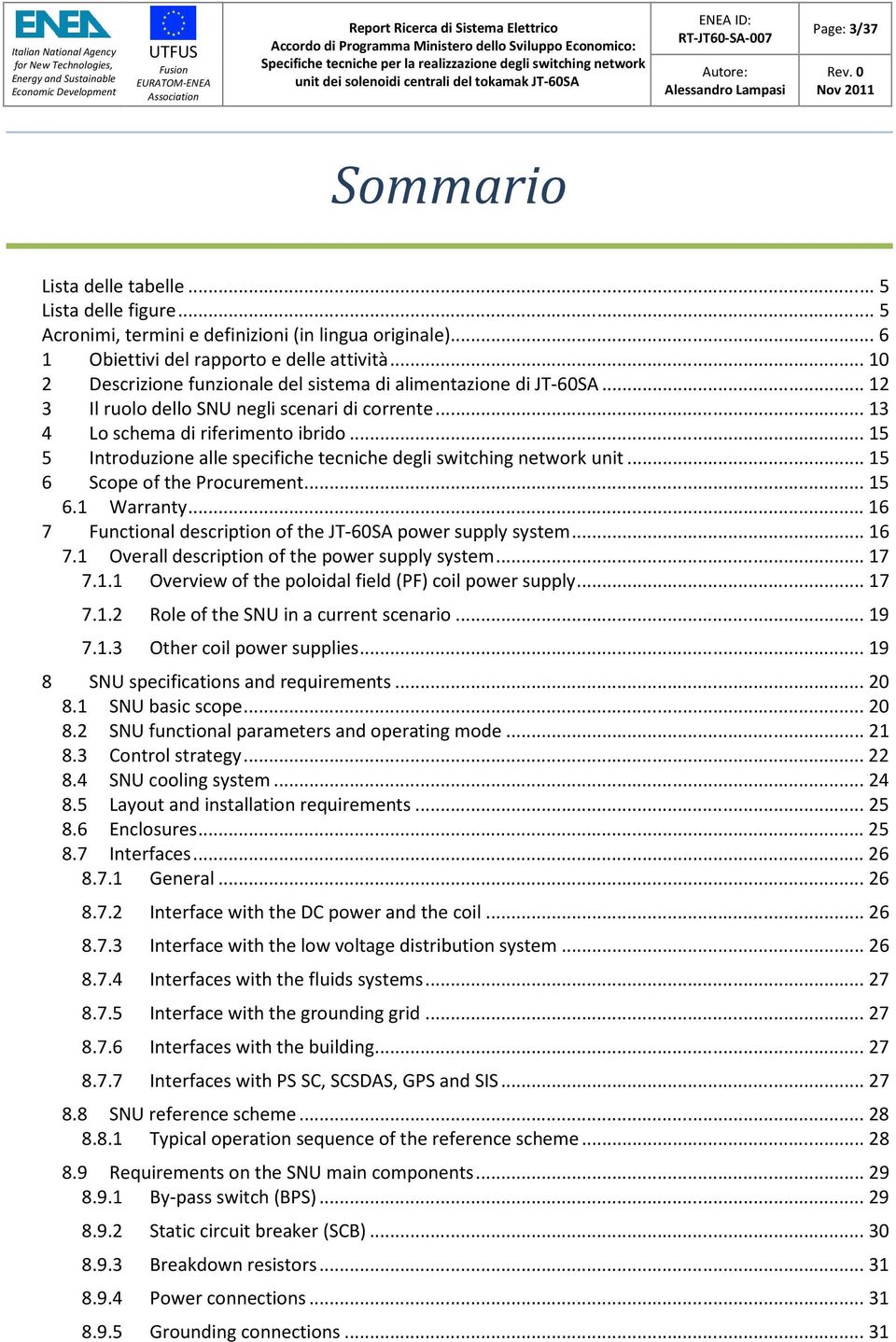 .. 15 5 Introduzione alle specifiche tecniche degli switching network unit... 15 6 Scope of the Procurement... 15 6.1 Warranty... 16 7 Functional description of the JT-60SA power supply system... 16 7.1 Overall description of the power supply system.