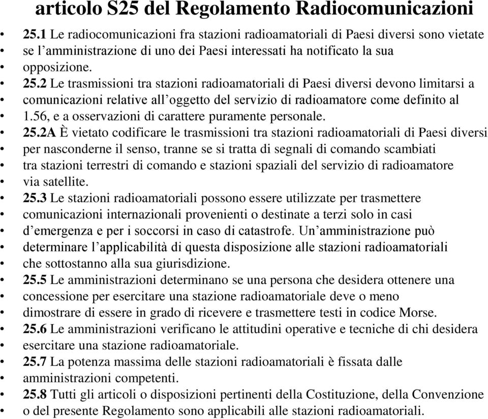 2 Le trasmissioni tra stazioni radioamatoriali di Paesi diversi devono limitarsi a comunicazioni relative all oggetto del servizio di radioamatore come definito al 1.