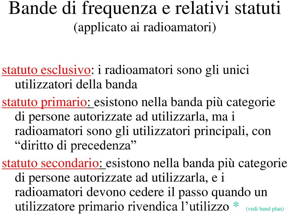 gli utilizzatori principali, con diritto di precedenza statuto secondario: esistono nella banda più categorie di persone