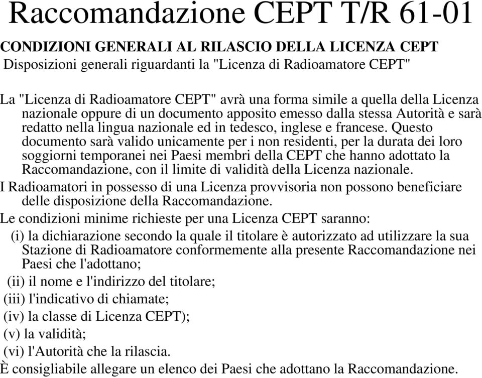 Questo documento sarà valido unicamente per i non residenti, per la durata dei loro soggiorni temporanei nei Paesi membri della CEPT che hanno adottato la Raccomandazione, con il limite di validità