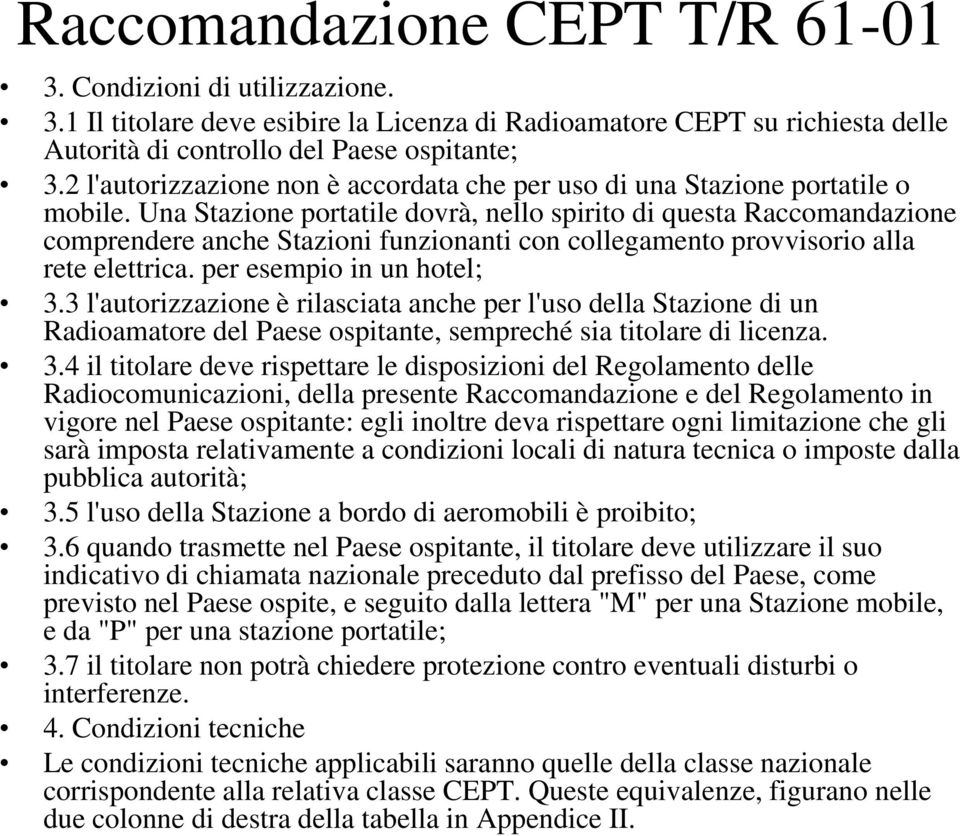 Una Stazione portatile dovrà, nello spirito di questa Raccomandazione comprendere anche Stazioni funzionanti con collegamento provvisorio alla rete elettrica. per esempio in un hotel; 3.