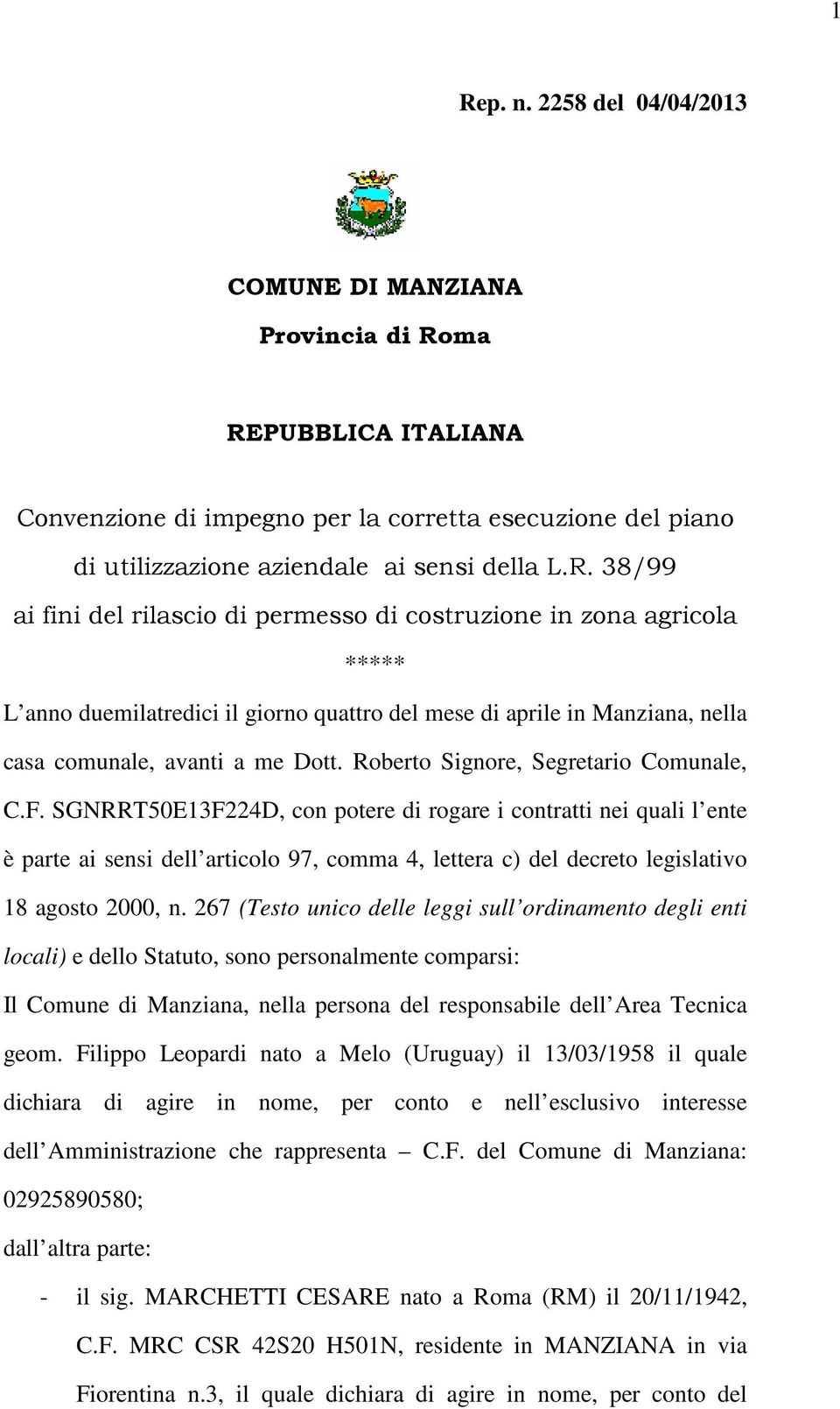 SGNRRT50E13F224D, con potere di rogare i contratti nei quali l ente è parte ai sensi dell articolo 97, comma 4, lettera c) del decreto legislativo 18 agosto 2000, n.