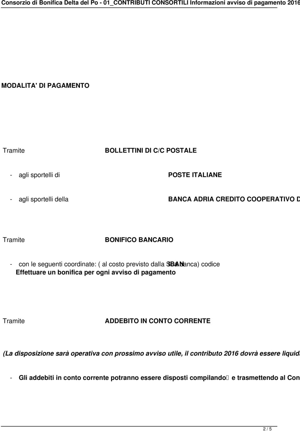 Effettuare un bonifica per ogni avviso di pagamento Tramite ADDEBITO IN CONTO CORRENTE (La disposizione sarà operativa con prossimo