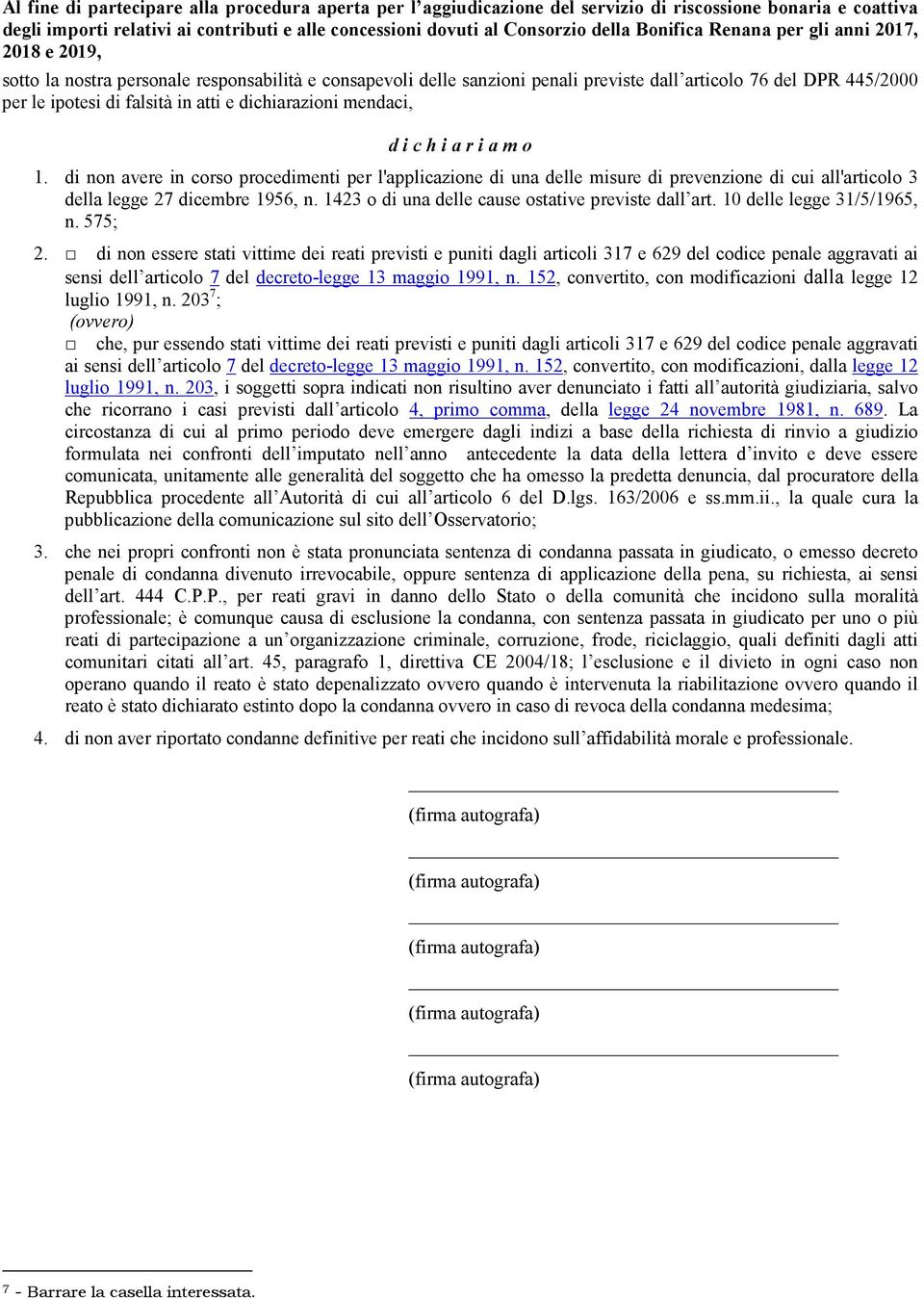 e dichiarazioni mendaci, d i c h i a r i a m o 1. di non avere in corso procedimenti per l'applicazione di una delle misure di prevenzione di cui all'articolo 3 della legge 27 dicembre 1956, n.