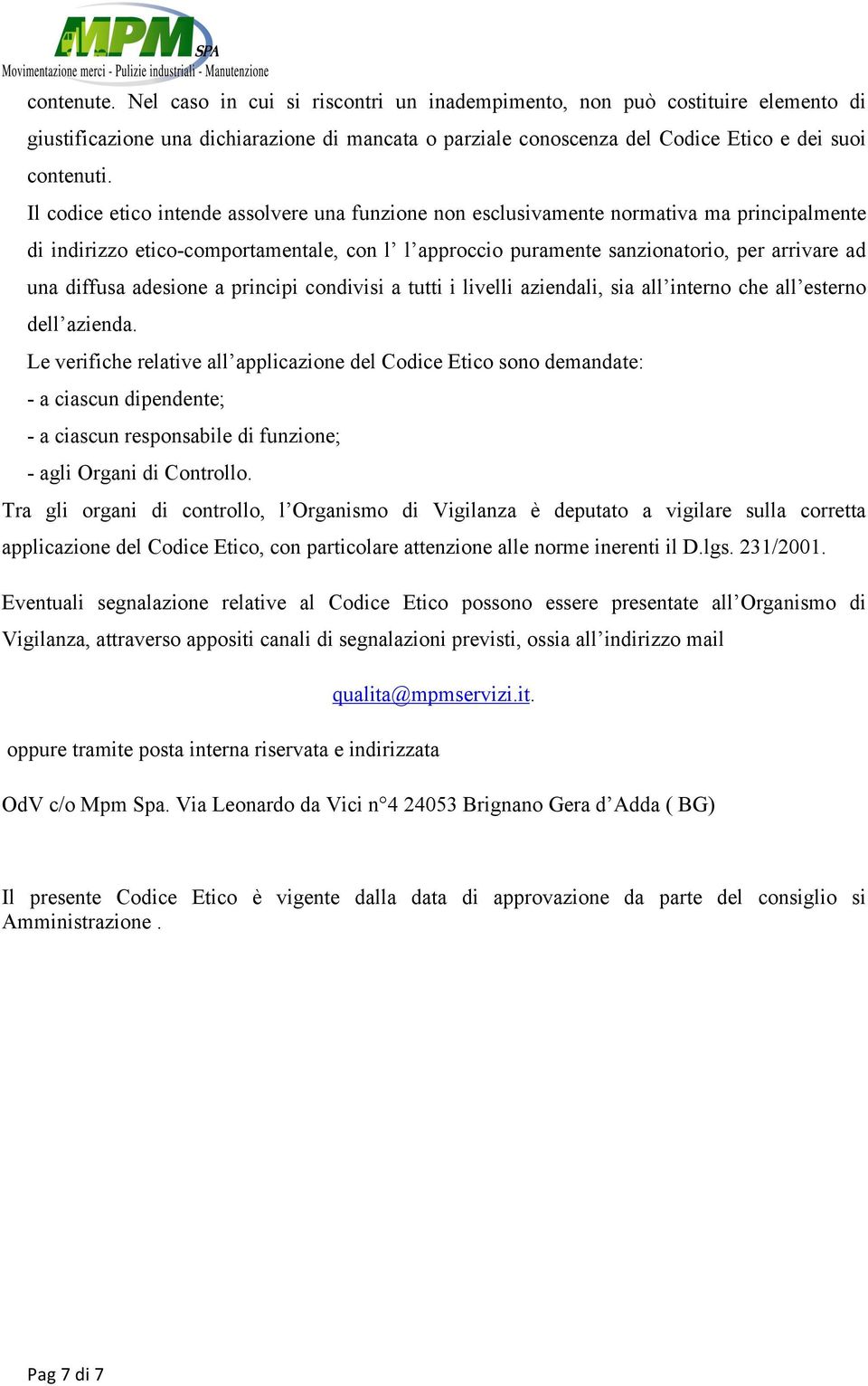 diffusa adesione a principi condivisi a tutti i livelli aziendali, sia all interno che all esterno dell azienda.