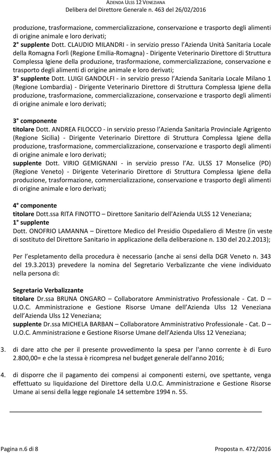 LUIGI GANDOLFI - in servizio presso l Azienda Sanitaria Locale Milano 1 (Regione Lombardia) - Dirigente Veterinario Direttore di Struttura Complessa Igiene della di origine animale e loro derivati; 3