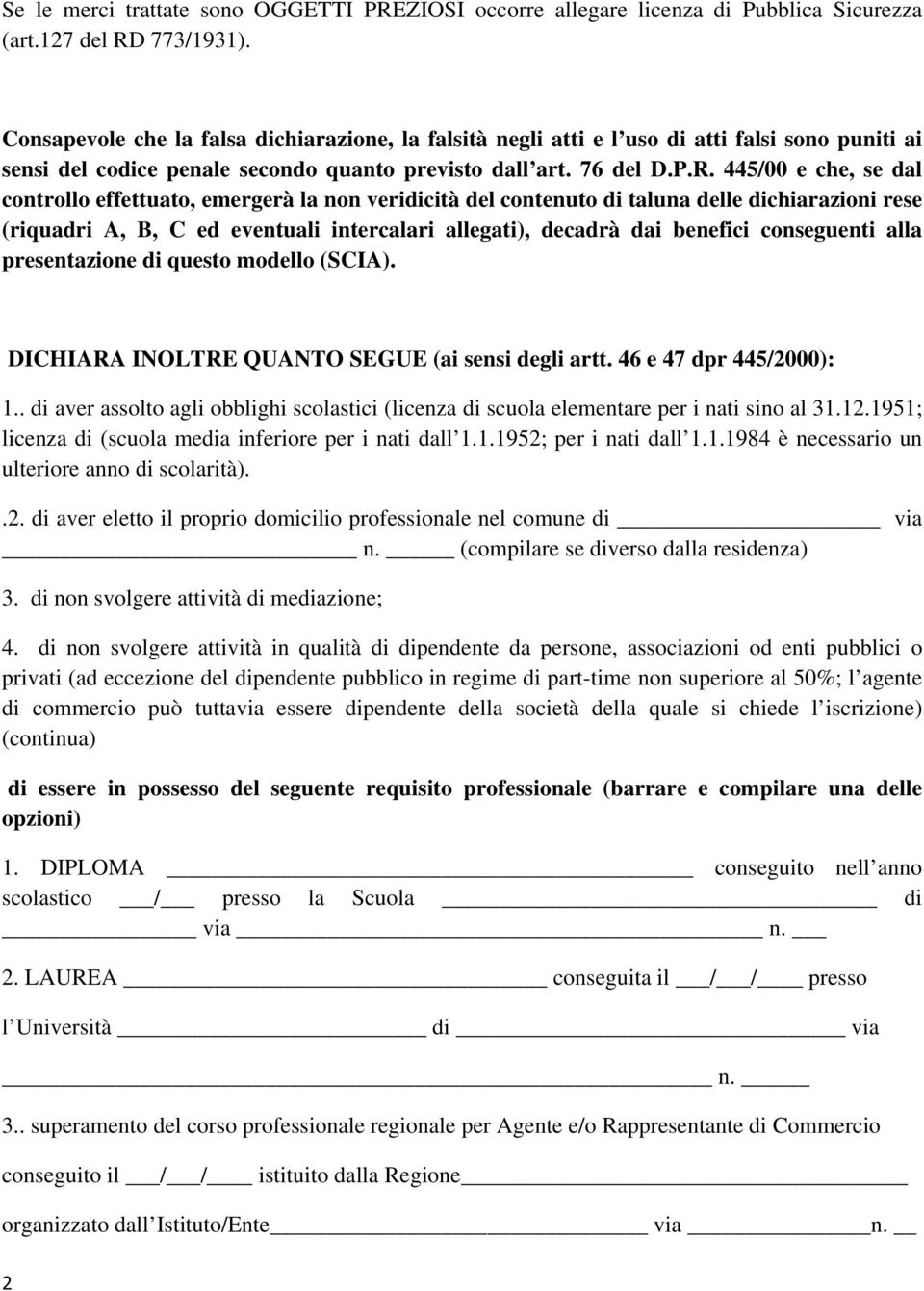 445/00 e che, se dal controllo effettuato, emergerà la non veridicità del contenuto di taluna delle dichiarazioni rese (riquadri A, B, C ed eventuali intercalari allegati), decadrà dai benefici