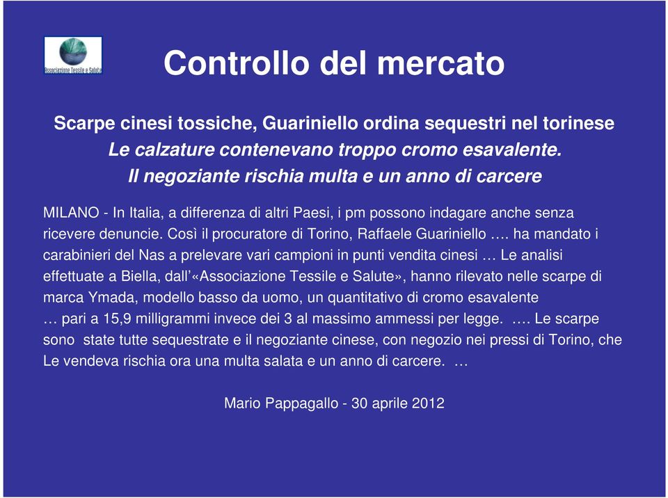 Così il procuratore di Torino, Raffaele Guariniello.