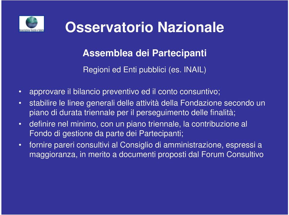 secondo un piano di durata triennale per il perseguimento delle finalità; definire nel minimo, con un piano triennale, la