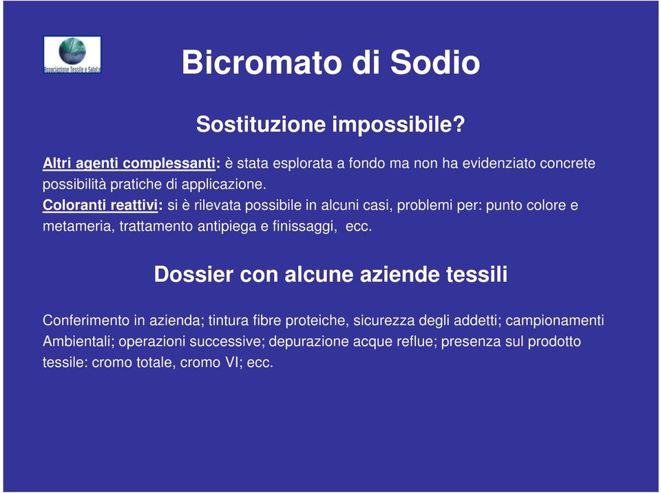 Coloranti reattivi: si è rilevata possibile in alcuni casi, problemi per: punto colore e metameria, trattamento antipiega e finissaggi,