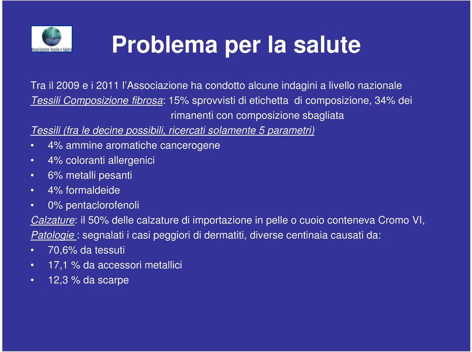 cancerogene 4% coloranti allergenici 6% metalli pesanti 4% formaldeide 0% pentaclorofenoli Calzature: il 50% delle calzature di importazione in pelle o cuoio