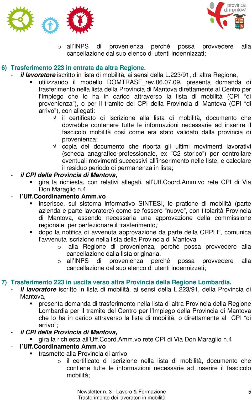 09, presenta dmanda di trasferiment nella lista della Prvincia di Mantva direttamente al Centr per l Impieg che l ha in caric attravers la lista di mbilità (CPI di prvenienza ), per il tramite del