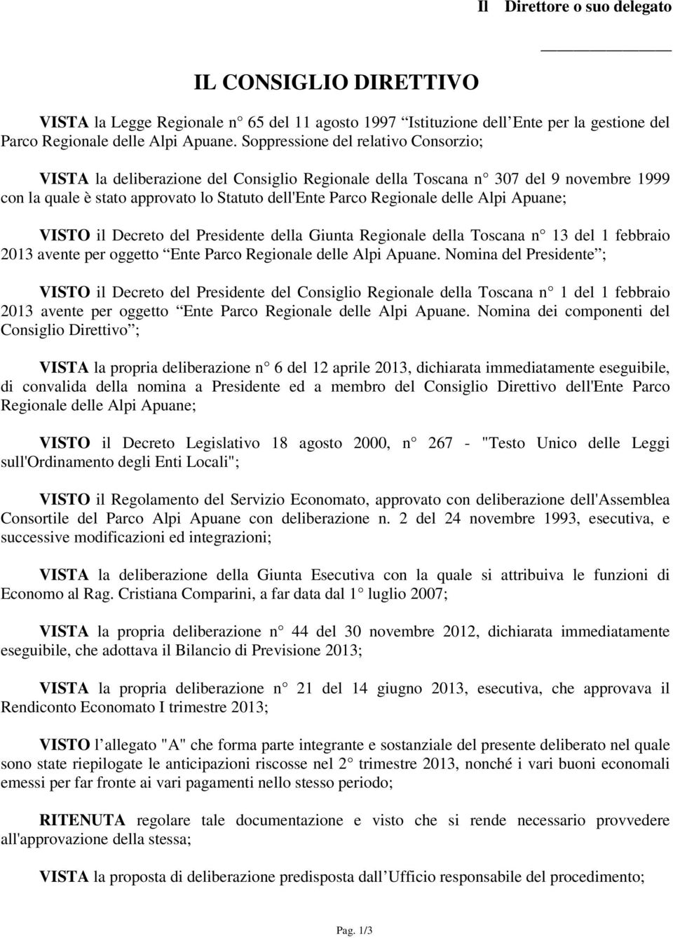Alpi Apuane; VISTO il Decreto del Presidente della Giunta Regionale della Toscana n 13 del 1 febbraio 2013 avente per oggetto Ente Parco Regionale delle Alpi Apuane.