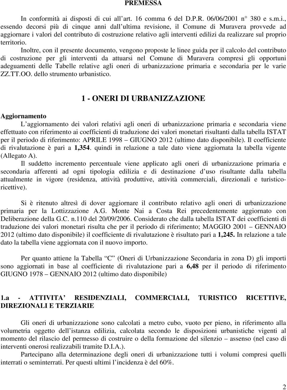 contributo di costruzione relativo agli interventi edilizi da realizzare sul proprio territorio.