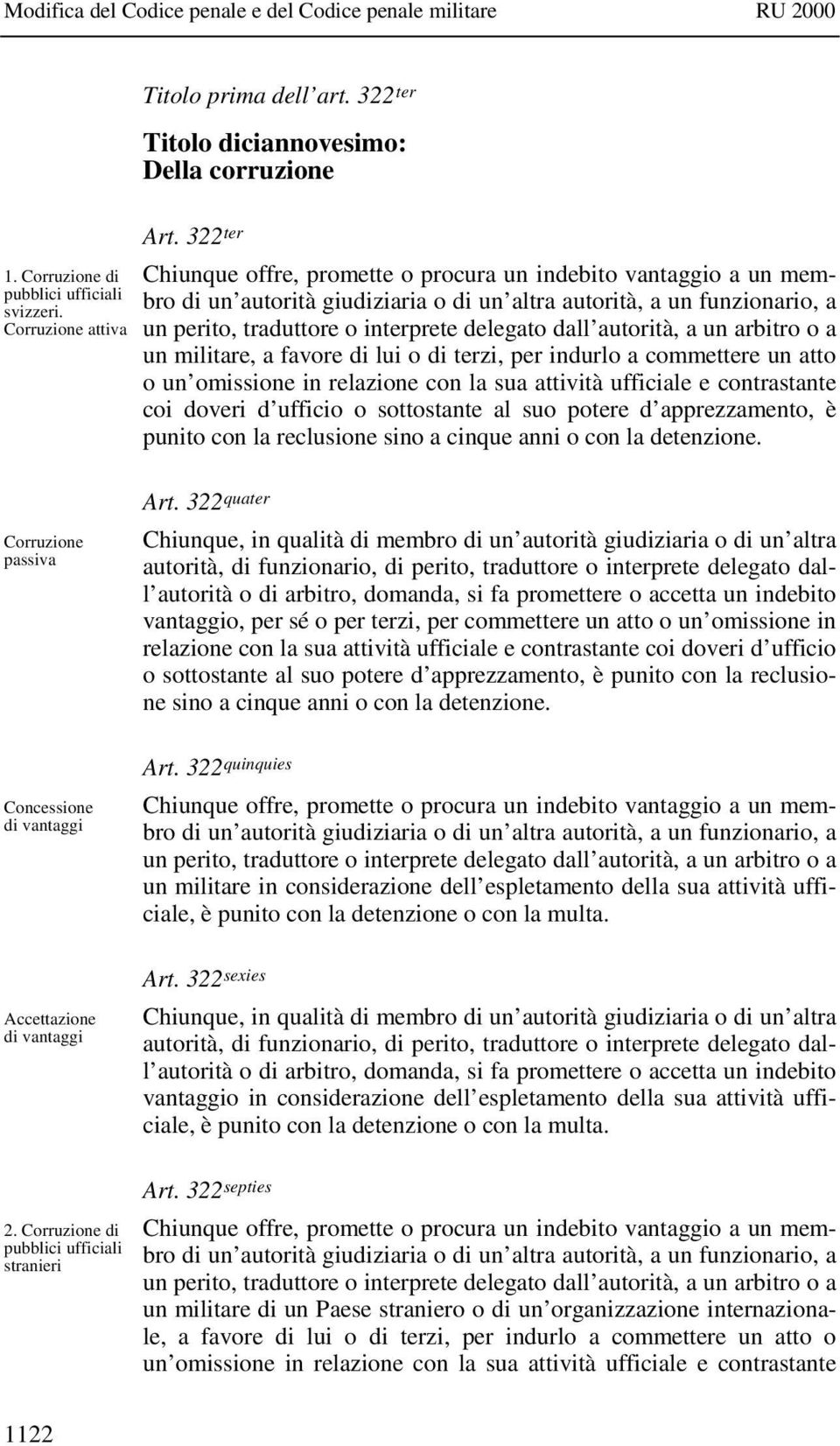 autorità, a un arbitro o a un militare, a favore di lui o di terzi, per indurlo a commettere un atto o un omissione in relazione con la sua attività ufficiale e contrastante coi doveri d ufficio o