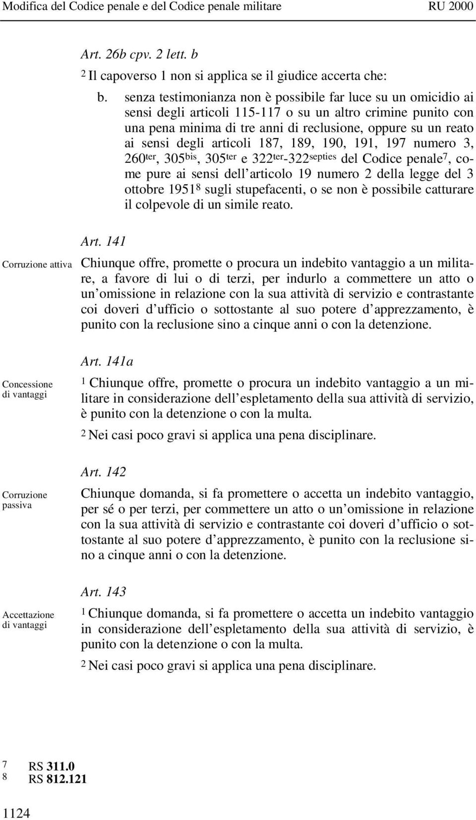 degli articoli 187, 189, 190, 191, 197 numero 3, 260 ter, 305 bis, 305 ter e 322 ter -322 septies del Codice penale 7, come pure ai sensi dell articolo 19 numero 2 della legge del 3 ottobre 1951 8