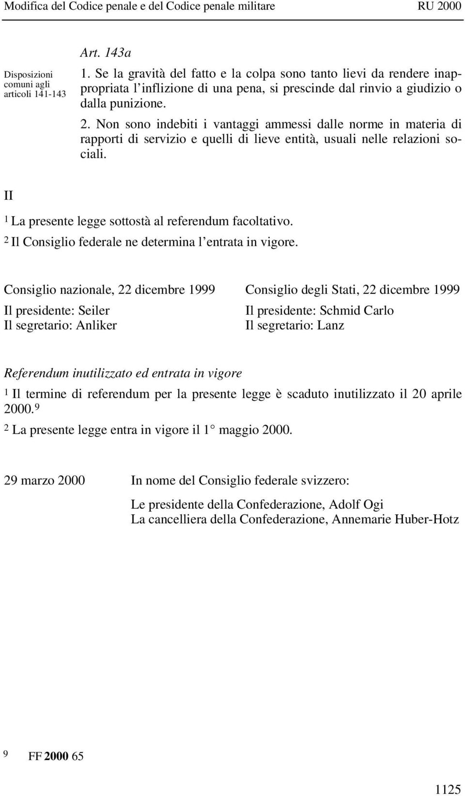 Non sono indebiti i vantaggi ammessi dalle norme in materia di rapporti di servizio e quelli di lieve entità, usuali nelle relazioni sociali. II 1 La presente legge sottostà al referendum facoltativo.