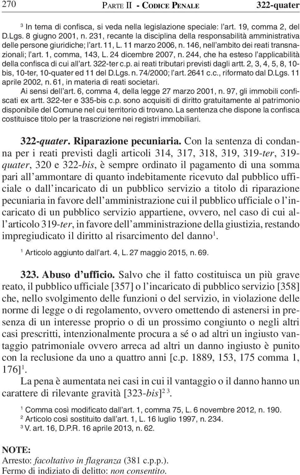 44, che ha esteso l applicabilità della confisca di cui all art. 3-ter c.p. ai reati tributari previsti dagli artt., 3, 4, 5, 8, 0- bis, 0-ter, 0-quater ed del D.Lgs. n. 74/000; l art. 64 c.c., riformato dal D.