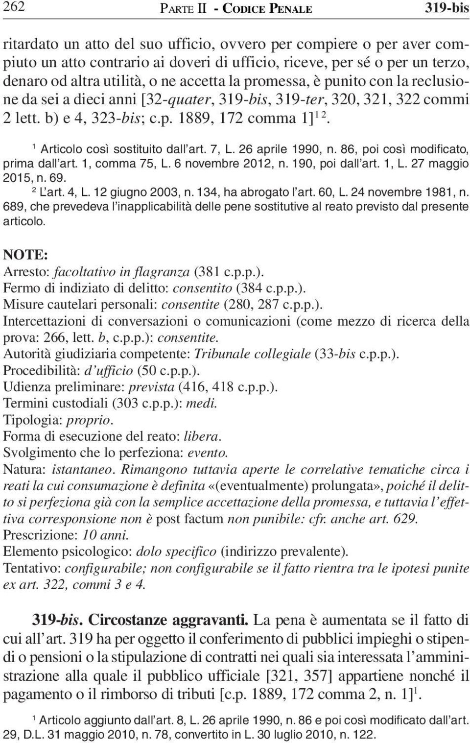 Articolo così sostituito dall art. 7, L. 6 aprile 990, n. 86, poi così modificato, prima dall art., comma 75, L. 6 novembre 0, n. 90, poi dall art., L. 7 maggio 05, n. 69. L art. 4, L. giugno 003, n.