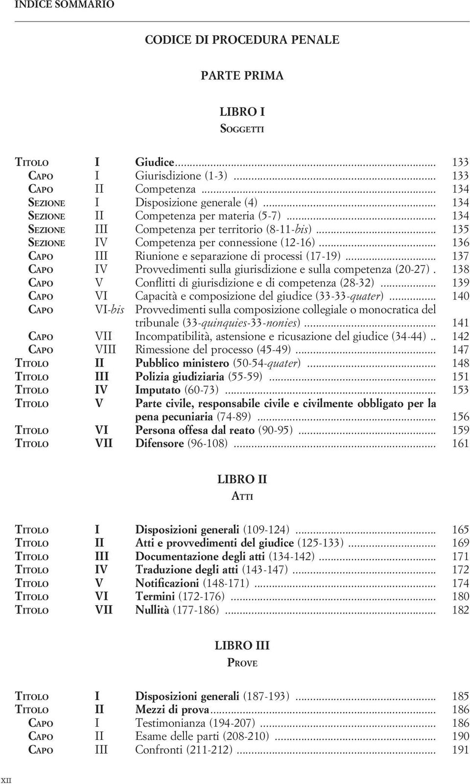 .. 136 CAPO III Riunione e separazione di processi (17-19)... 137 CAPO IV Provvedimenti sulla giurisdizione e sulla competenza (20-27). 138 CAPO V Conflitti di giurisdizione e di competenza (28-32).