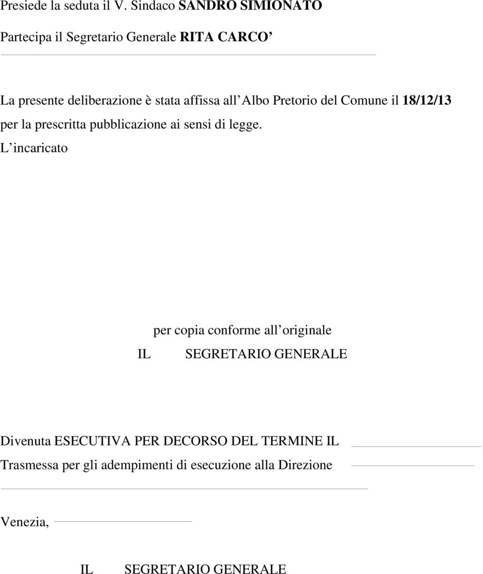 affissa all Albo Pretorio del Comune il 18/12/13 per la prescritta pubblicazione ai sensi di legge.