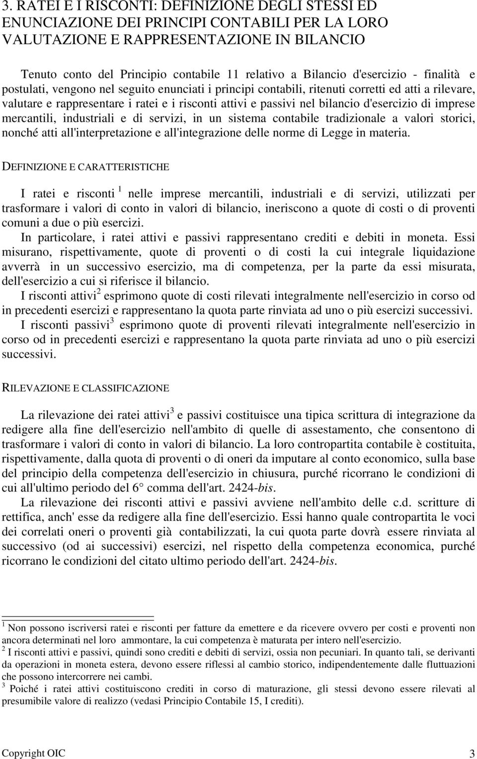 nel bilancio d'esercizio di imprese mercantili, industriali e di servizi, in un sistema contabile tradizionale a valori storici, nonché atti all'interpretazione e all'integrazione delle norme di