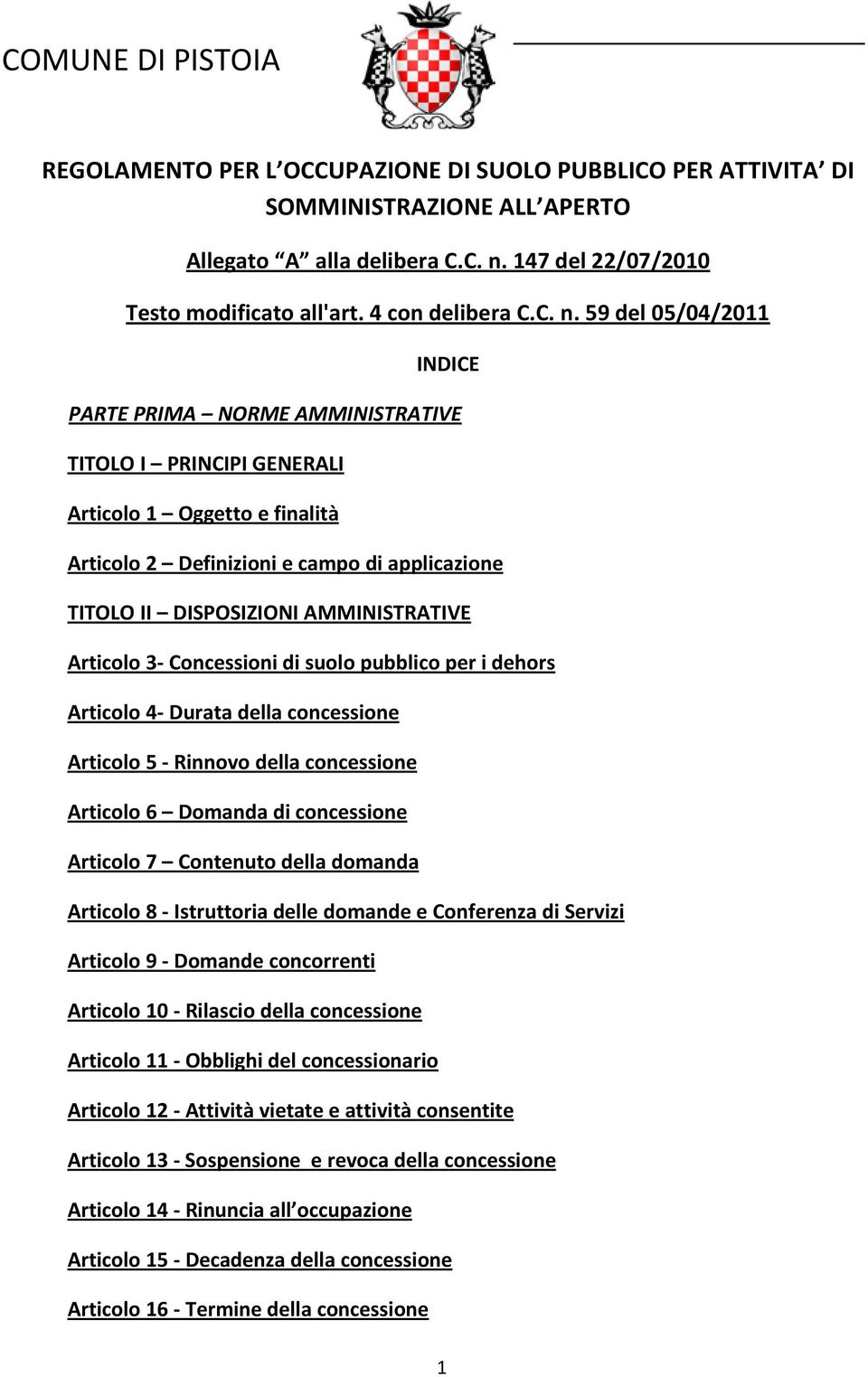 59 del 05/04/2011 INDICE PARTE PRIMA NORME AMMINISTRATIVE TITOLO I PRINCIPI GENERALI Articolo 1 Oggetto e finalità Articolo 2 Definizioni e campo di applicazione TITOLO II DISPOSIZIONI AMMINISTRATIVE