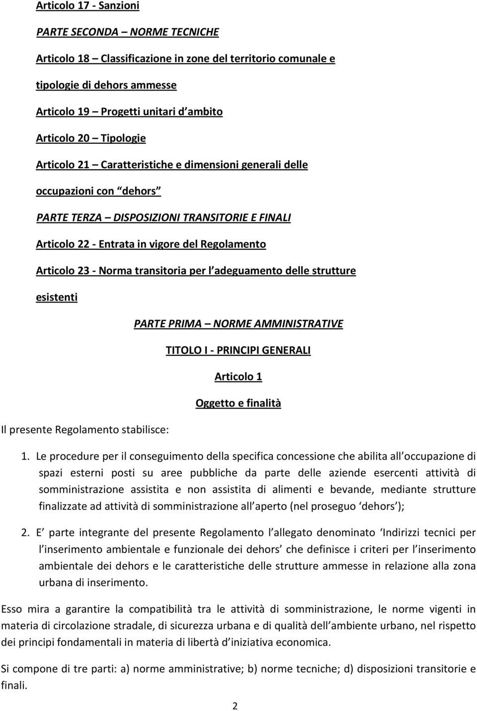 Norma transitoria per l adeguamento delle strutture esistenti Il presente Regolamento stabilisce: PARTE PRIMA NORME AMMINISTRATIVE TITOLO I - PRINCIPI GENERALI Articolo 1 Oggetto e finalità 1.