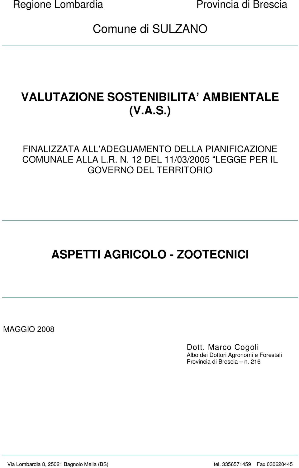 R. N. 12 DEL 11/03/2005 LEGGE PER IL GOVERNO DEL TERRITORIO ASPETTI AGRICOLO - ZOOTECNICI MAGGIO 2008 Dott.