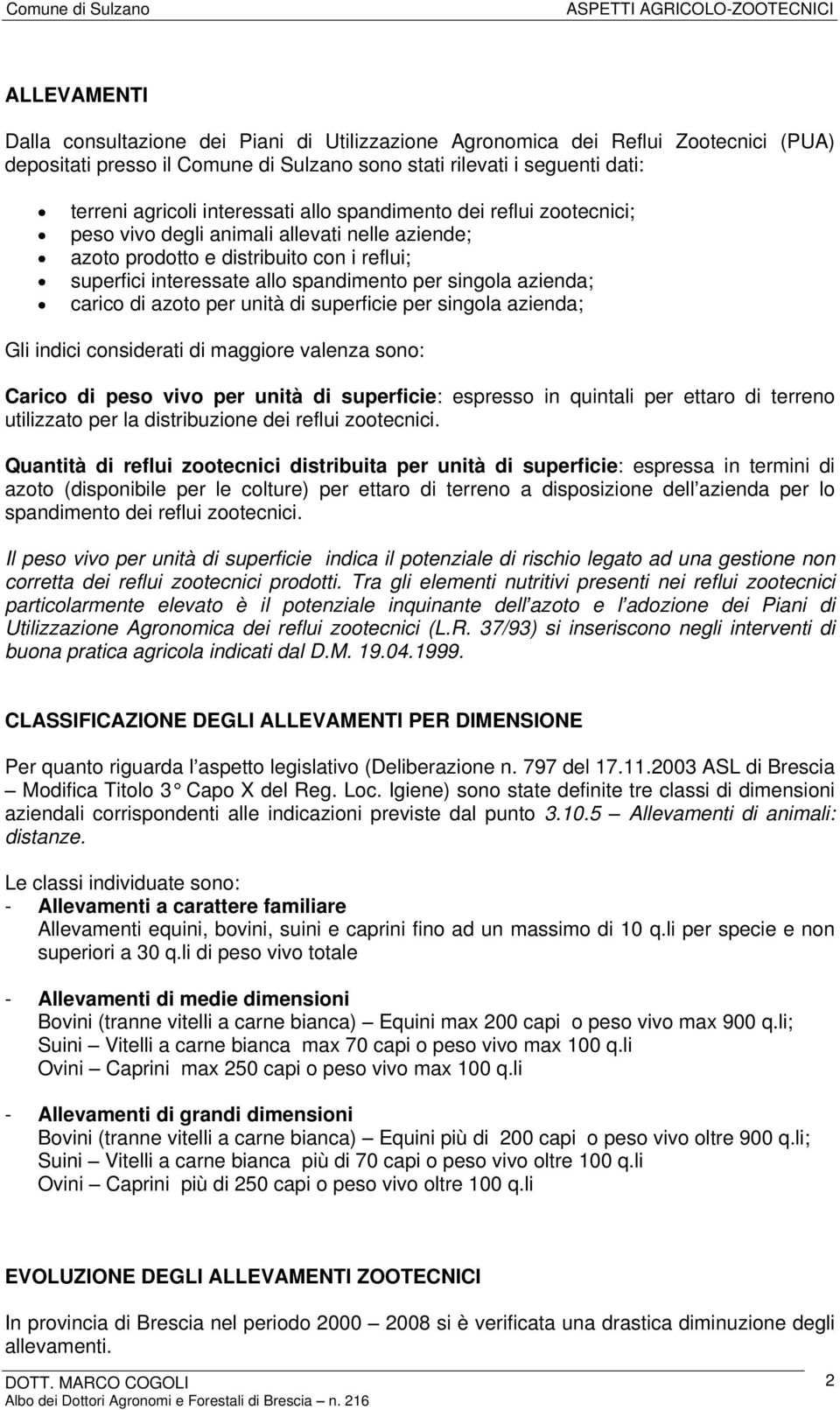 azienda; carico di azoto per unità di superficie per singola azienda; Gli indici considerati di maggiore valenza sono: Carico di peso vivo per unità di superficie: espresso in quintali per ettaro di