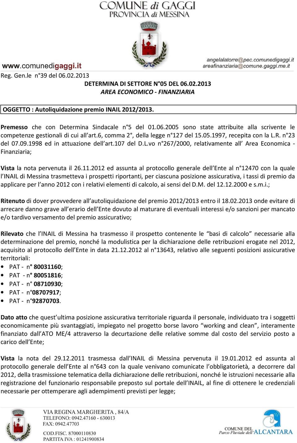 n 23 del 07.09.1998 ed in attuazione dell art.107 del D.L.vo n 267/2000, relativamente all Area Economica - Finanziaria; Vista la nota pervenuta il 26.11.