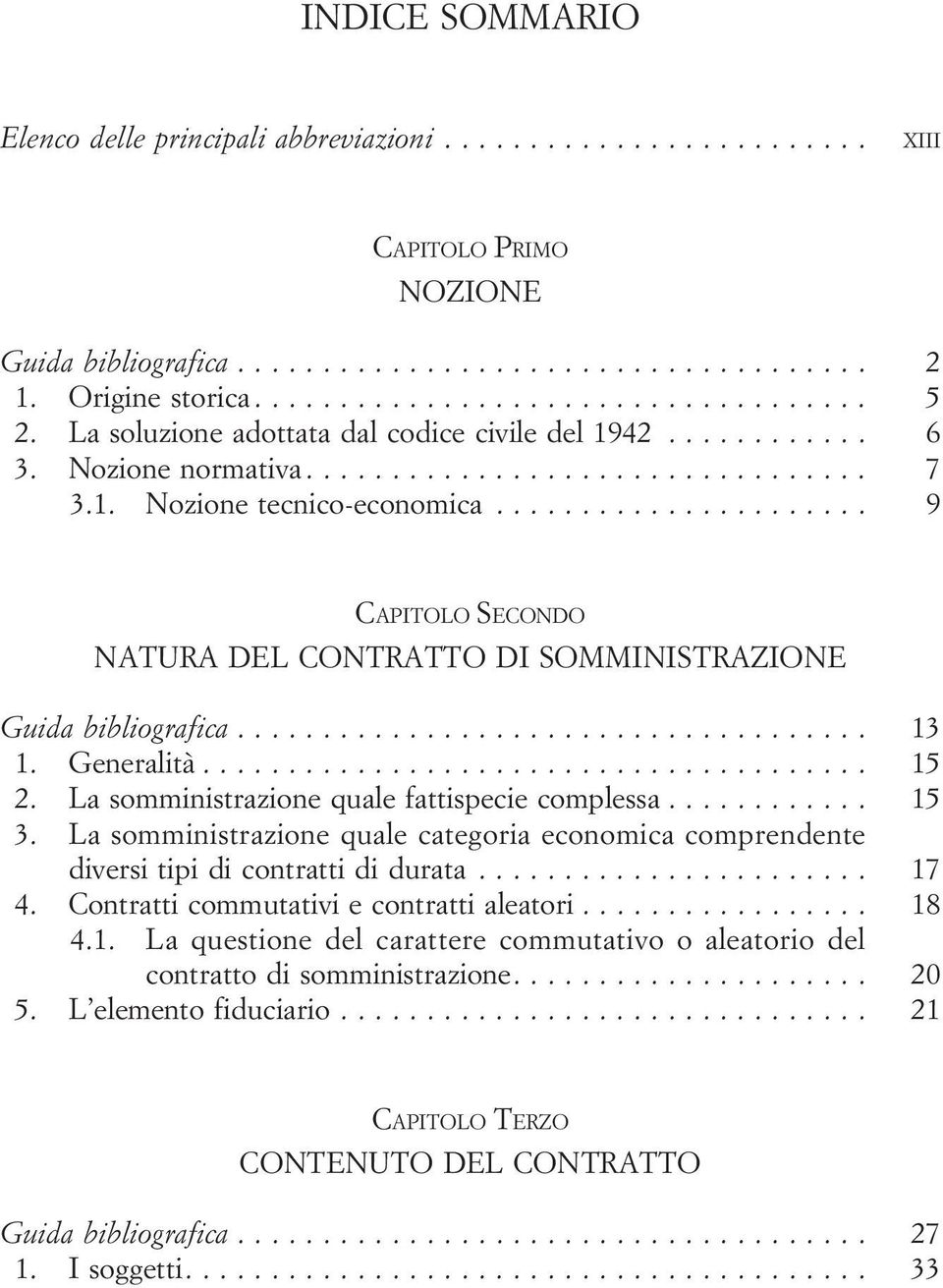 La somministrazione quale fattispecie complessa............ 15 3. La somministrazione quale categoria economica comprendente diversitipidicontrattididurata... 17 4.