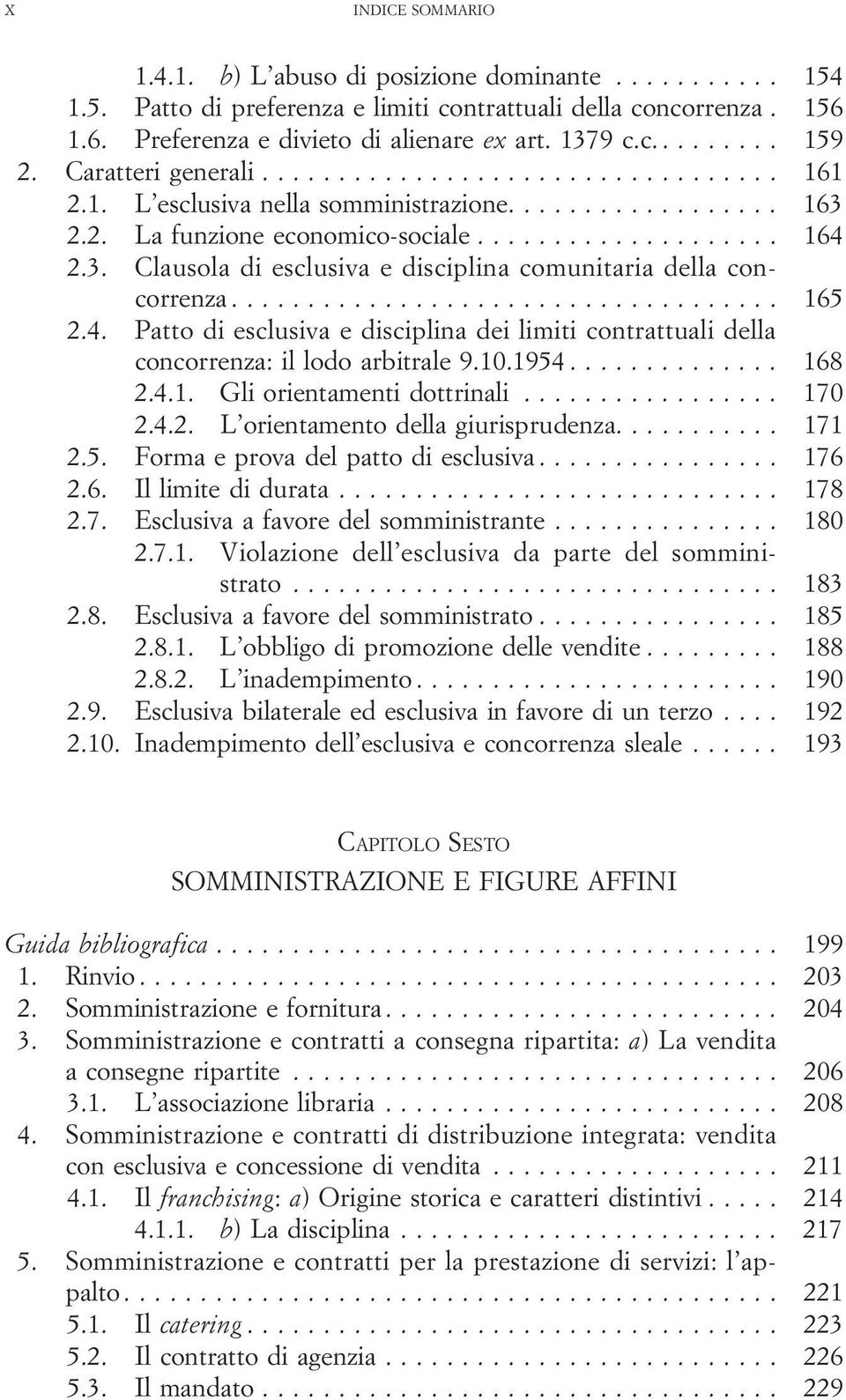 2.3. Clausola di esclusiva e disciplina comunitaria della concorrenza... 165 2.4. Patto di esclusiva e disciplina dei limiti contrattuali della concorrenza: il lodo arbitrale 9.10.1954.............. 168 2.