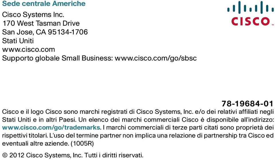e/o dei relativi affiliati negli Stati Uniti e in altri Paesi. Un elenco dei marchi commerciali Cisco è disponibile all'indirizzo: www.cisco.com/go/trademarks.