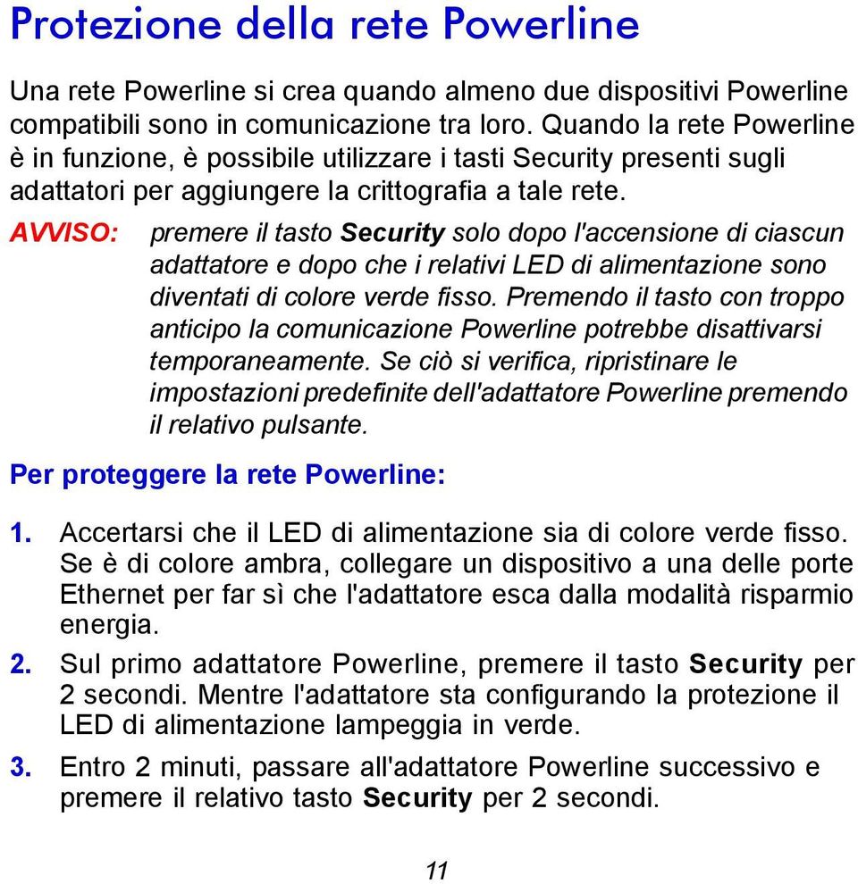 AVVISO: premere il tasto Security solo dopo l'accensione di ciascun adattatore e dopo che i relativi LED di alimentazione sono diventati di colore verde fisso.