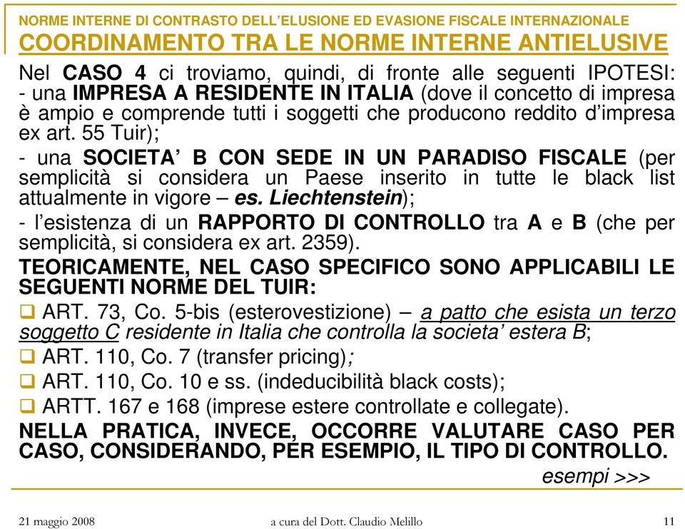 55 Tuir); - una SOCIETA B CON SEDE IN UN PARADISO FISCALE (per semplicità si considera un Paese inserito in tutte le black list attualmente in vigore es.