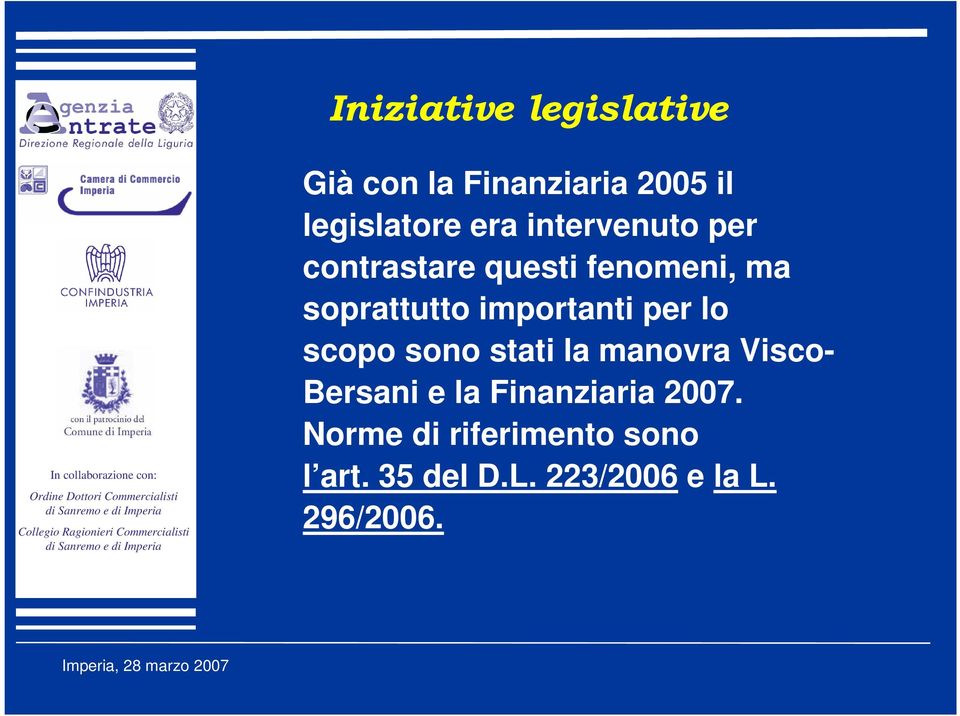 per lo scopo sono stati la manovra Visco- Bersani e la Finanziaria 2007.