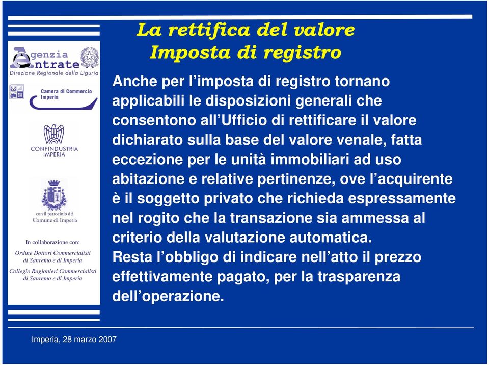 e relative pertinenze, ove l acquirente è il soggetto privato che richieda espressamente nel rogito che la transazione sia ammessa al