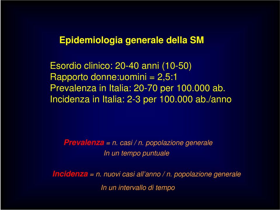 Incidenza in Italia: 2-3 per 100.000 ab./anno Prevalenza = n. casi / n.