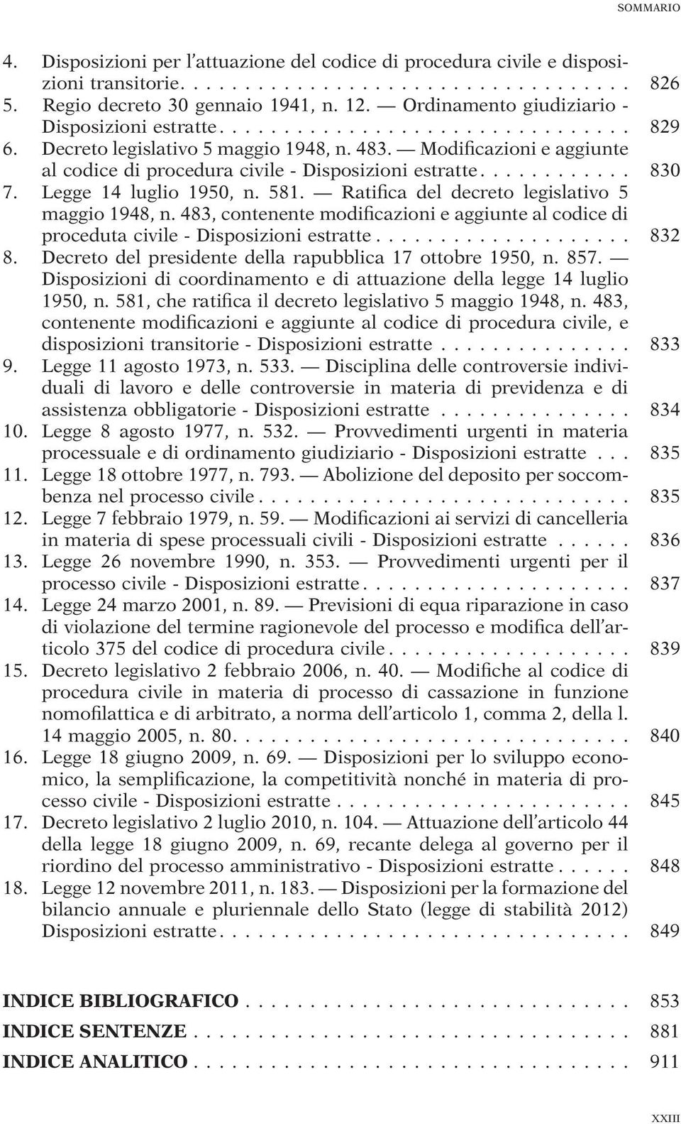 Modificazioni e aggiunte al codice di procedura civile - Disposizioni estratte............ 830 7. Legge 14 luglio 1950, n. 581. Ratifica del decreto legislativo 5 maggio 1948, n.