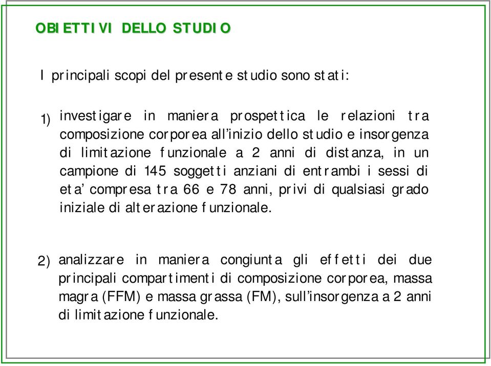 sessi di eta compresa tra 66 e 78 anni, privi di qualsiasi grado iniziale di alterazione funzionale.