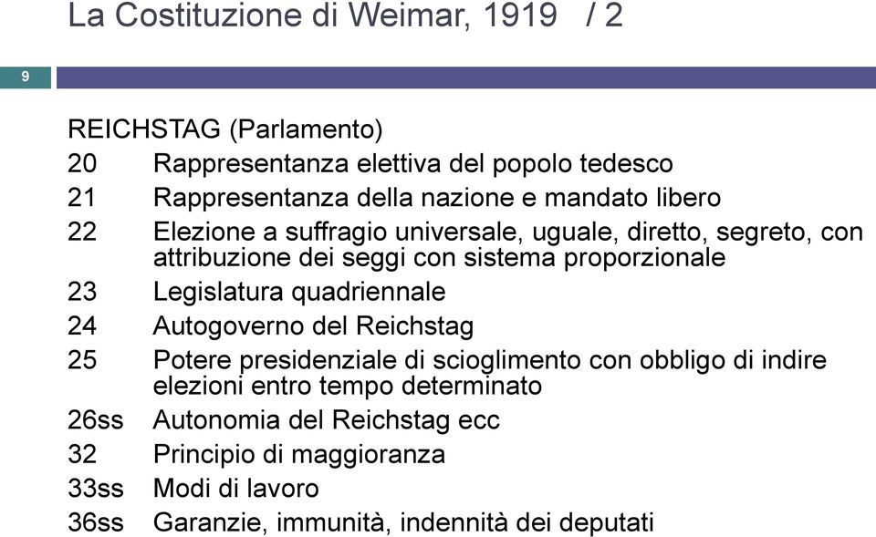 proporzionale 23 Legislatura quadriennale 24 Autogoverno del Reichstag 25 Potere presidenziale di scioglimento con obbligo di indire