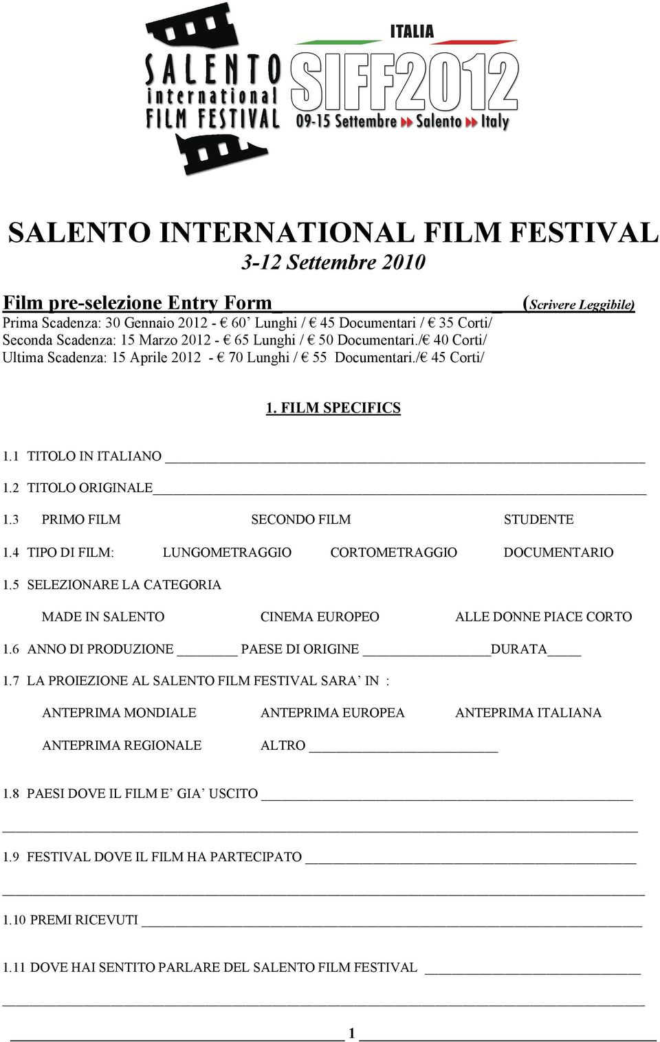 3 PRIMO FILM SECONDO FILM STUDENTE 1.4 TIPO DI FILM: LUNGOMETRAGGIO CORTOMETRAGGIO DOCUMENTARIO 1.5 SELEZIONARE LA CATEGORIA MADE IN SALENTO CINEMA EUROPEO ALLE DONNE PIACE CORTO 1.