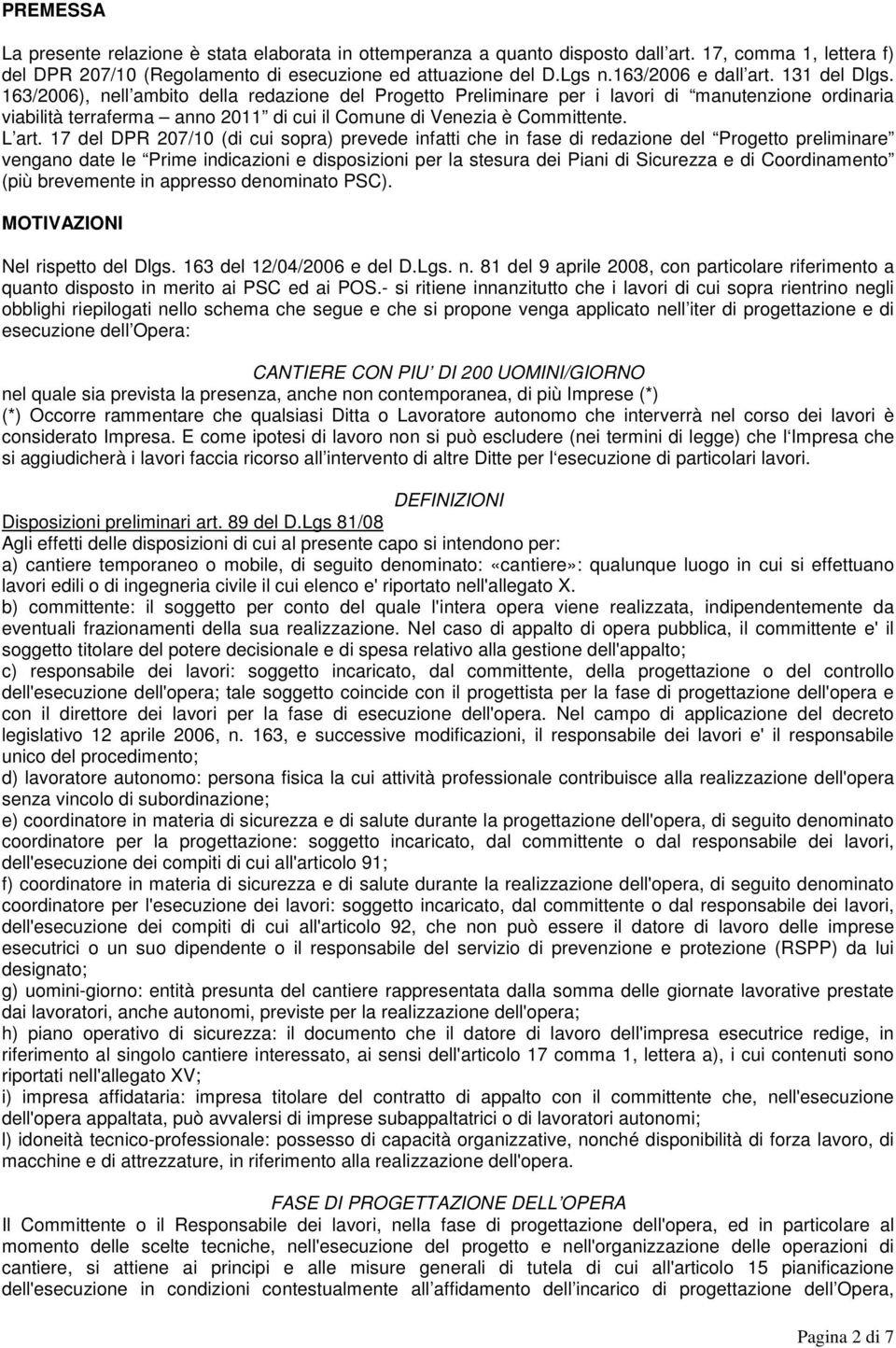 163/2006), nell ambito della redazione del Progetto Preliminare per i lavori di manutenzione ordinaria viabilità terraferma anno 2011 di cui il Comune di Venezia è Committente. L art.